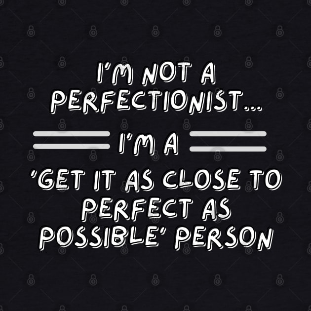 I'm not a perfectionist by RAMDesignsbyRoger